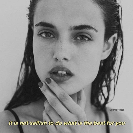 It is not selfish to do what is best for you.