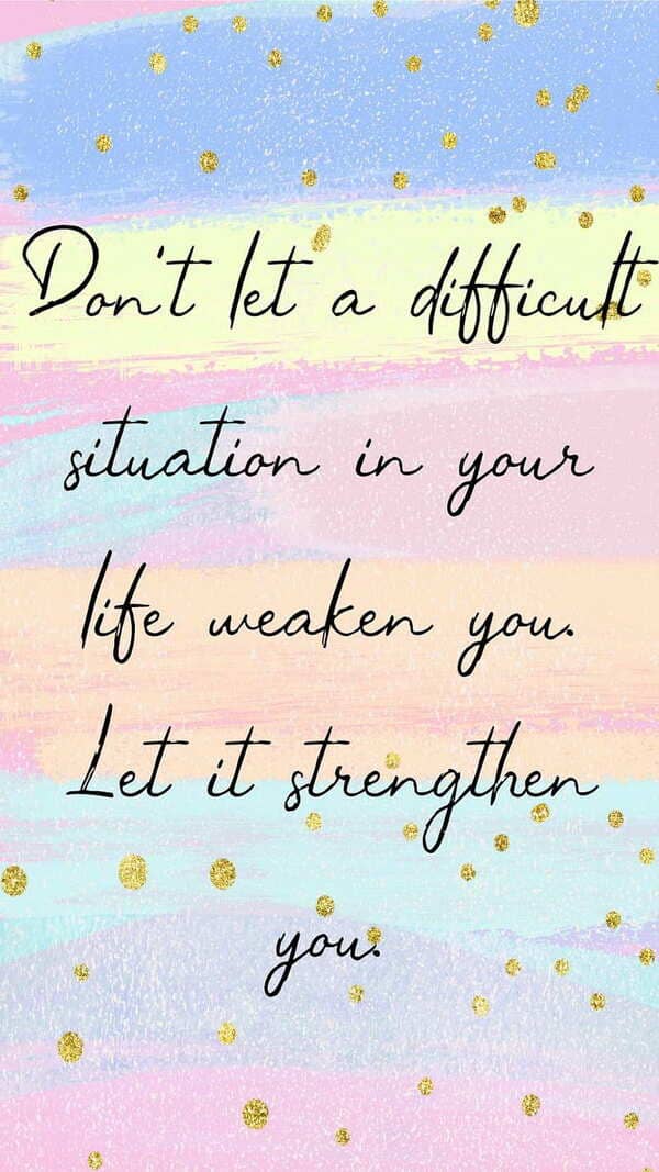 "don't let a difficult situation in your life weaken you. let it strengthen you." quote wallpaper with soft pastel blues and pinks